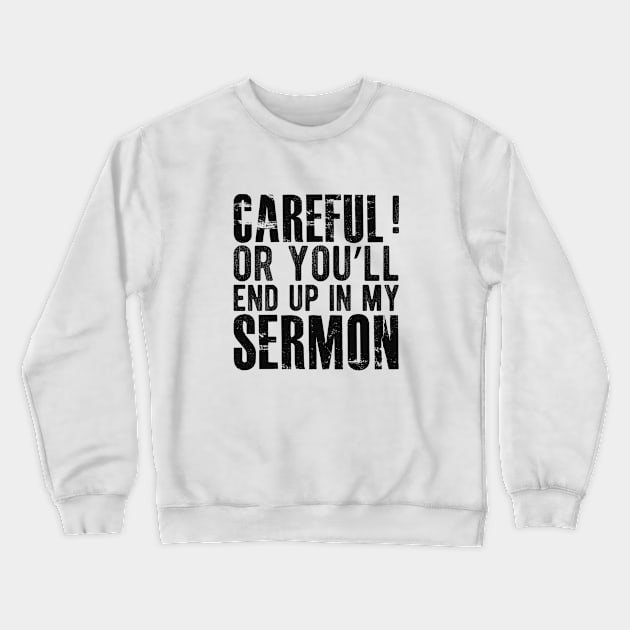 Preacher - Careful or you'll end up in my sermon Crewneck Sweatshirt by KC Happy Shop